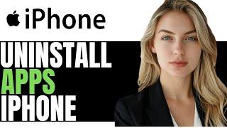 NEW! HOW TO UNINSTALL APPS ON IPHONE 2025 - (FULL GUIDE)