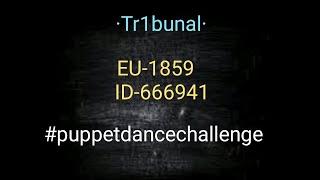 ·Tr1bunal·. #PuppetDanceChallenge. LEGACY OF DISCORD.