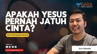 Apakah Yesus Pernah Jatuh Cinta? | Ezra Iskandar