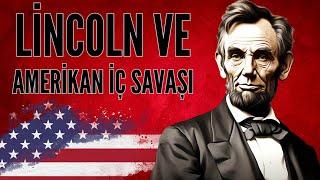 Amerikan Tarihinin Dönüm Noktası: İç Savaş ve Abraham Lincoln