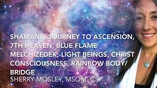 Shamanism, Ascension, 7th Heaven, Blue Flame Melchizedek, Light Beings, Christ, Rainbow Body