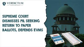 Supreme Court Dismisses PIL Seeking Return To Paper Ballots, Defends EVMs