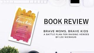 Christian parenting book review- Brave mom, brave kids by Lee Nienhuis