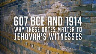 607 BCE and 1914: Why these dates matter to Jehovah's Witnesses (2021 reboot)