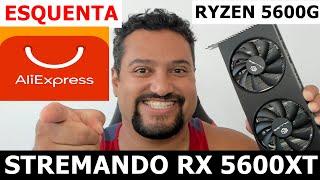 LIVE  STREMANDO  RX  5600XT  !  RYZEN 5 5600G AGUENTA ?  ESQUENTA  PROMOS  ALI  EXPRESS