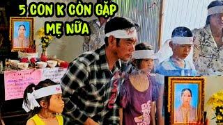 (P4) 5 người con và chồng tiễn đưa chị Thiêm đi đến nơi an nghỉ