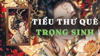 [ TRUYỆN AUDIO ] TIỂU THƯ QUÈ TRỌNG SINH  - FULL | GIANG TUỆ MẪN AUDIO CHỮA LÀNH | REVIEW | CỔ ĐẠI