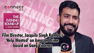 Jacquile Singh Kambo's 'Help Wanted' on Amazon Prime based on Gang Violence | Connect FM Canada