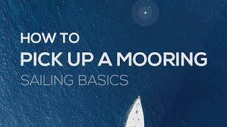 How To Sail: How To Pick Up A Mooring - Sailing Basics Video Series