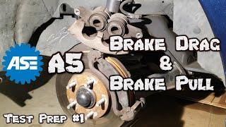 ASE A5 Test Prep #1 - Brake Drag & Brake Pull