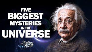 Five Biggest Mysteries in The Universe