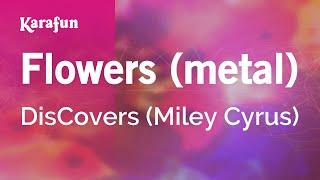 Flowers (metal) - DisCovers (Miley Cyrus) | Karaoke Version | KaraFun