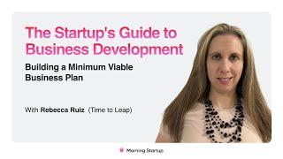 The Startup's Guide to Business Development: Building a Minimum Viable Business Plan - Rebecca Ruiz