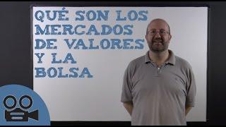 Qué son los mercados de valores y la bolsa