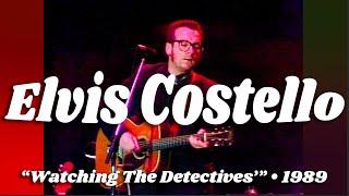 Elvis Costello • “Watching The Detectives” (Solo Acoustic) • 1989 [Reelin' In The Years Archive]