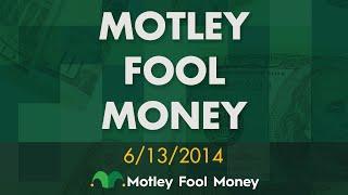 Motley Fool Money: 6.13.2014