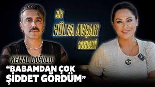 Bir Hülya Avşar Sohbeti | Kemal Doğulu: Babamdan Çok Şiddet Gördüm