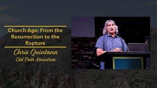 Church Age: From the Resurrection to the Rapture | Pastor Chris Quintana