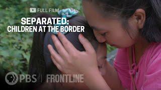 Separated: Children at the Border (full documentary) | FRONTLINE