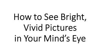 How to See Bright, Vivid Images in Your Mind's Eye (Image Streaming)