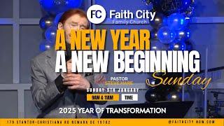 Faith City Family Church A New Year, A New Beginning! Sunday January 5th., 2025 at 11am