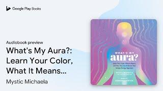 What's My Aura?: Learn Your Color, What It… by Mystic Michaela · Audiobook preview