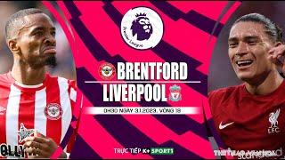 [SOI KÈO BÓNG ĐÁ] | Brentford - Liverpool (0h30 ngày 3/1/2023) trực tiếp K+Sports 1 | Ngoại hạng Anh