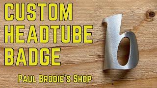 Custom Headtube Badge - Framebuilding 101 with Paul Brodie the Fussy Framebuilder