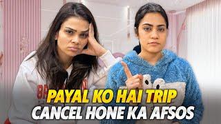 Payal Ko Hai Trip Cancel Hone Ka Afsos