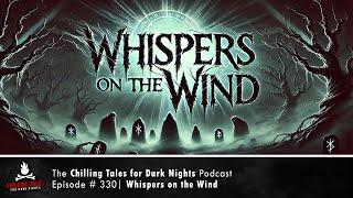 "Whispers on the Wind" Ep 330 – featuring Dr. Creepen  Chilling Tales for Dark Nights Podcast