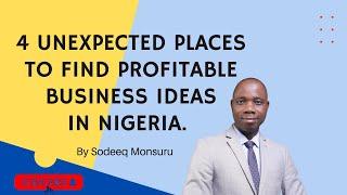 4 Unexpected Places to Find Profitable Business Ideas in Nigeria.