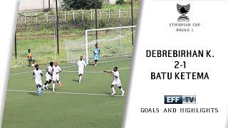 Debrebirhan Ketema 2-1 Batu Ketema - Goals and Highlight - Ethiopian Cup [round 1]