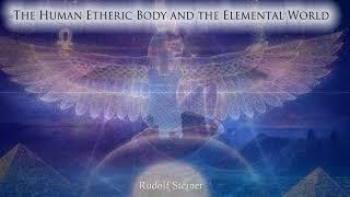 The Human Etheric Body and the Elemental World By Rudolf Steiner