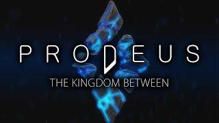 PRODEUS - THE KINGDOM BETWEEN | Trav Guy