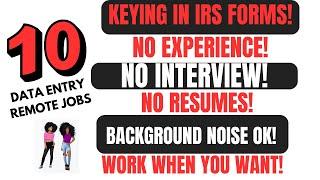 10 Data Entry Remote Jobs! - Keying In IRS Forms No Experience No Resume No Interviews Work Whenever