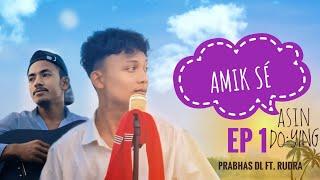 AMIK SÉ | EP 1 | Prabhas Doley ft. RUDRA | Asin DO:YING (Official Music Video) | Prod.@SeriHill