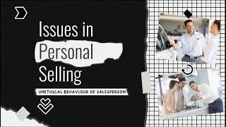 Ethical Issues in Personal Selling (Unethical Behaviour of Salesperson)