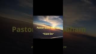 Pastor Scott Graham “Hold On”