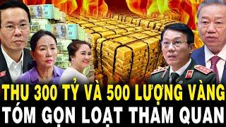 Lò TBT Tô Lâm Nóng Rực: TỊCH THU 300 Tỷ Đồng 2 Triệu USD Mỹ 500 Lượng Vàng, TÓM GỌN Loạt Cán Bộ