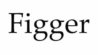 How to Pronounce Figger