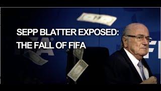 Sepp Blatter Exposed - The Fall of FIFA