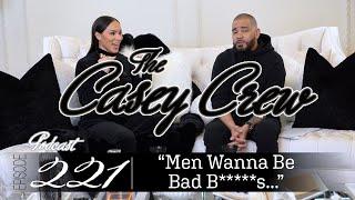 The Casey Crew Podcast Episode 221: "Men Wanna Be Bad B*****s..."