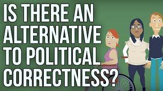 Is There an Alternative to Political Correctness?