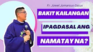 *ALAMIN* BAKIT KAILANGAN IPAGDASAL ANG NAMATAY NA? INSPIRING HOMILY II FR. JOWEL JOMARSUS GATUS