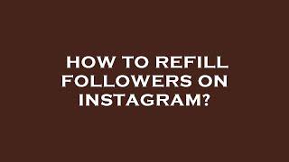 How to refill followers on instagram?