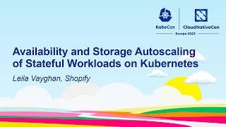 Availability and Storage Autoscaling of Stateful Workloads on Kubernetes - Leila Vayghan