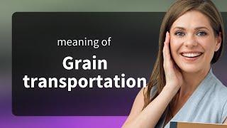 Navigating the Routes of Grain Transportation