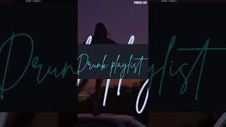 Drunk Playlist - Songs To Listen To While You're Drunk Pt.3