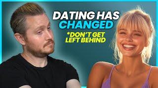 Why Modern Dating Has CHANGED -- Don't Get LEFT BEHIND