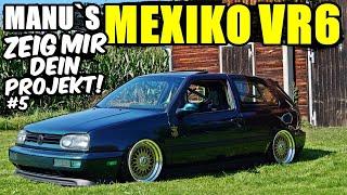 MANU`S MEXIKO GOLF 3 VR6 / ZEIG MIR DEIN PROJEKT #5